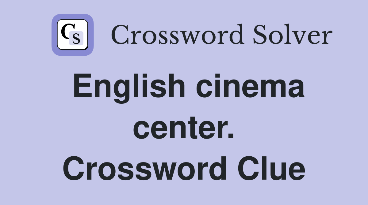 English cinema center. Crossword Clue