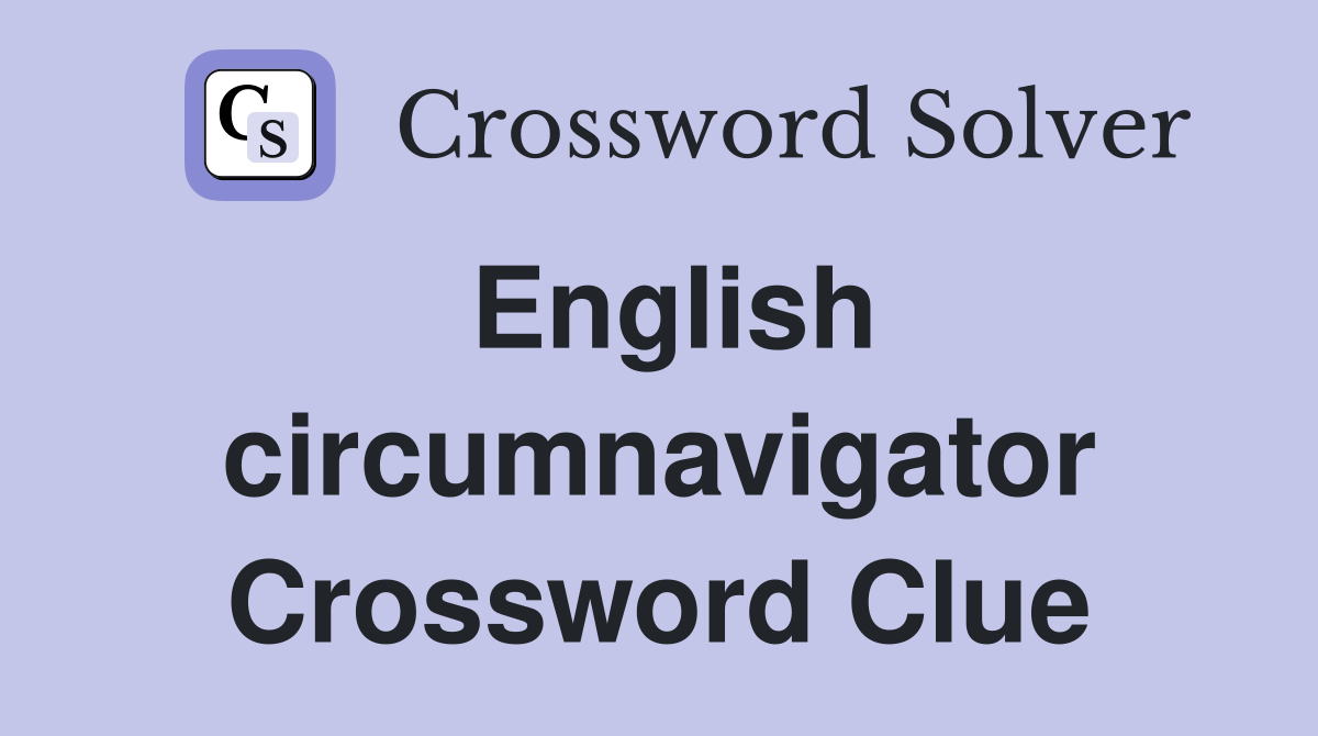 English circumnavigator Crossword Clue