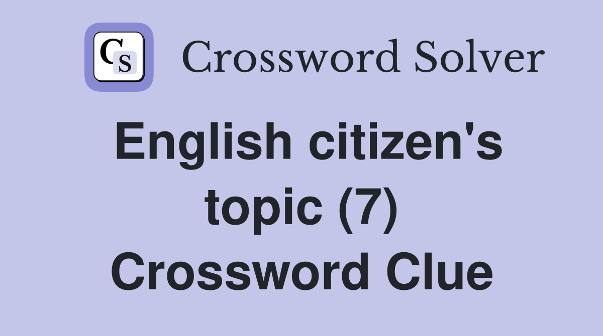 English citizen's topic (7) Crossword Clue