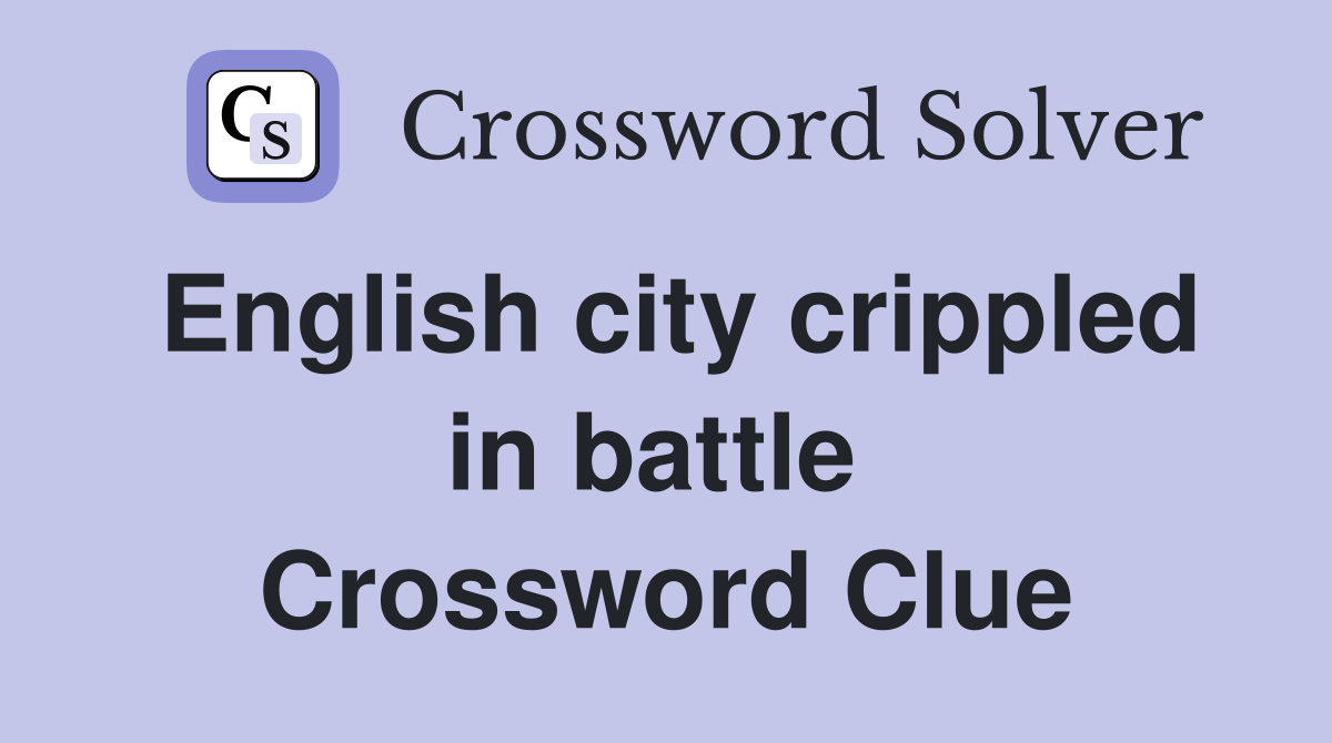English city crippled in battle  Crossword Clue