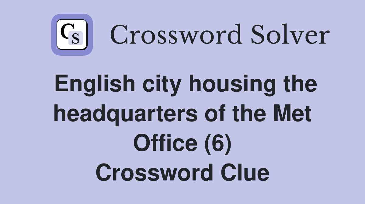 English city housing the headquarters of the Met Office (6) Crossword Clue