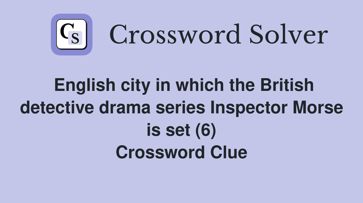 English city in which the British detective drama series Inspector Morse is set (6) Crossword Clue