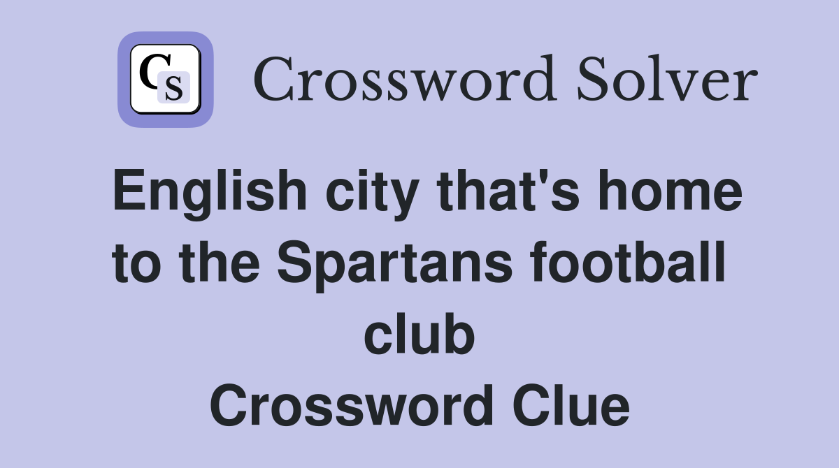 English city that's home to the Spartans football club Crossword Clue
