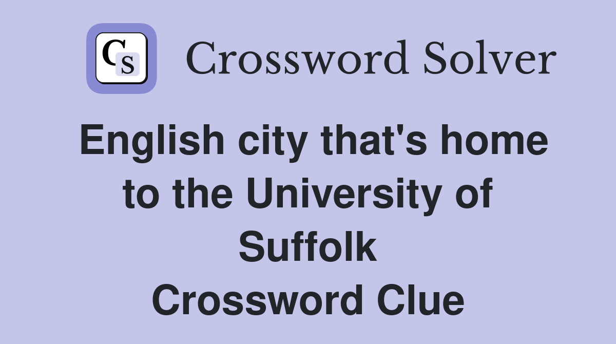 English city that's home to the University of Suffolk Crossword Clue