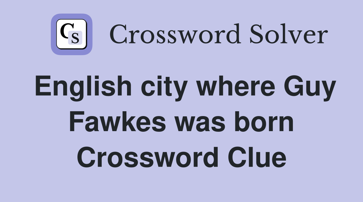 English city where Guy Fawkes was born Crossword Clue