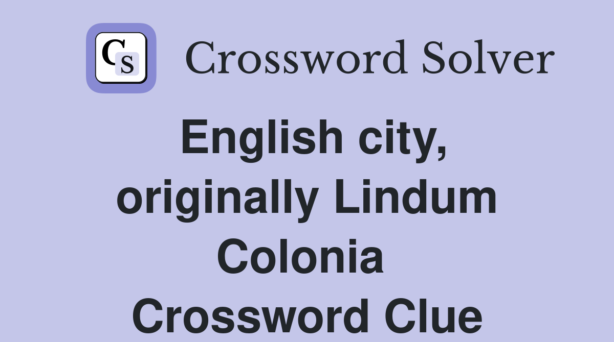 English city, originally Lindum Colonia  Crossword Clue