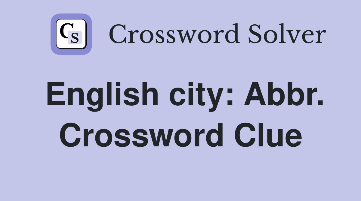 English city: Abbr. Crossword Clue
