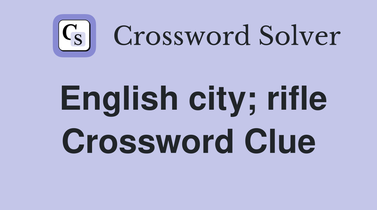 English city; rifle Crossword Clue