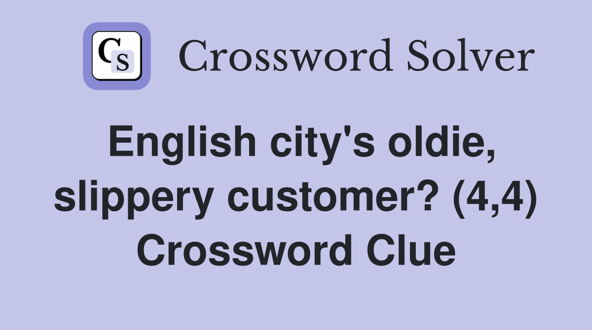 English city's oldie, slippery customer? (4,4) Crossword Clue