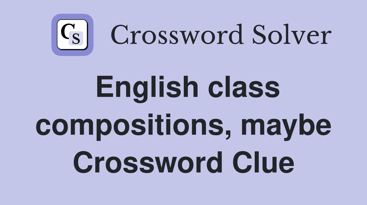 English class compositions, maybe Crossword Clue