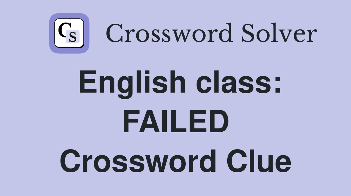 English class: FAILED Crossword Clue