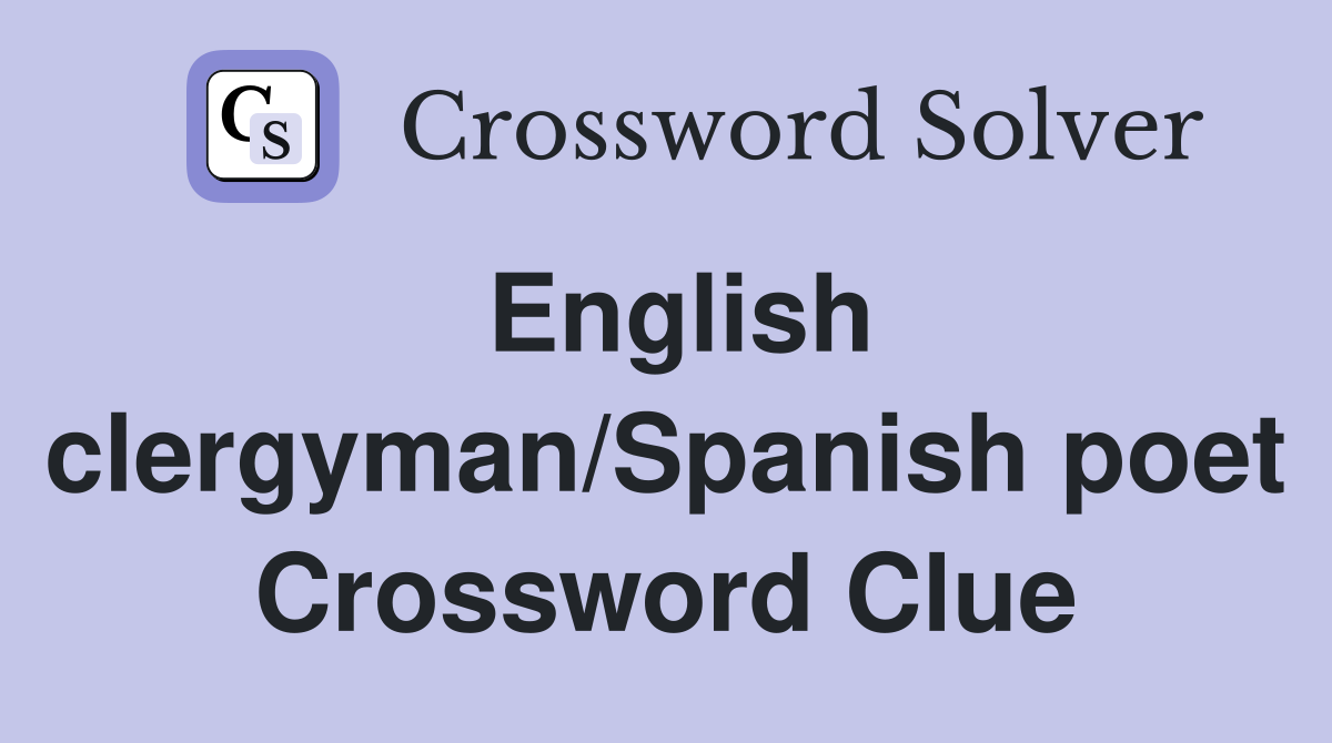 English clergyman/Spanish poet Crossword Clue