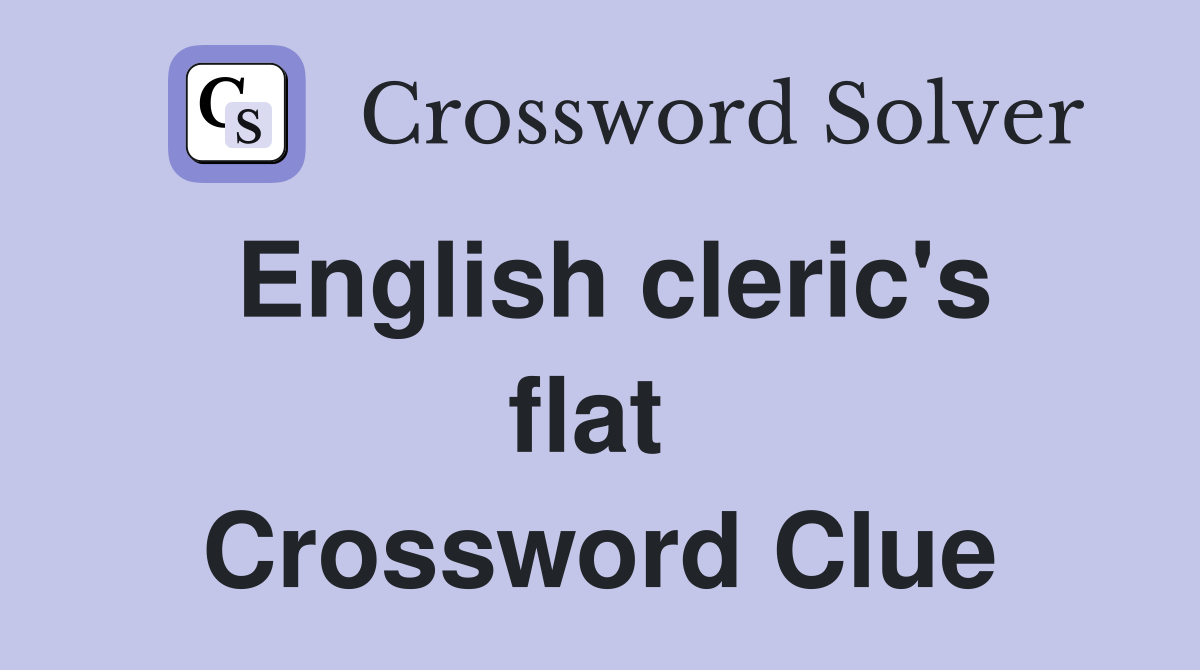 English cleric's flat  Crossword Clue