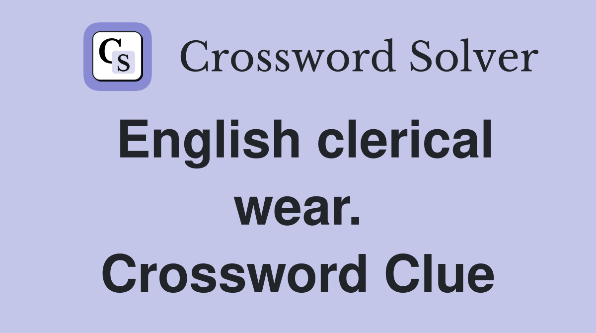 English clerical wear. Crossword Clue