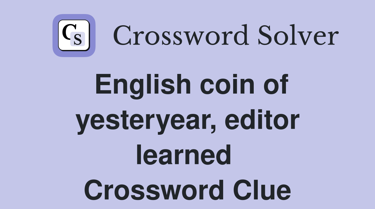 English coin of yesteryear, editor learned  Crossword Clue