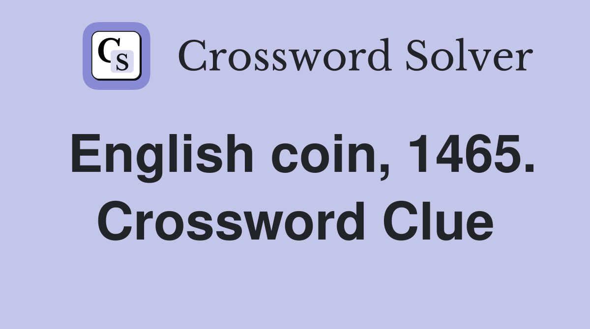 English coin, 1465. Crossword Clue