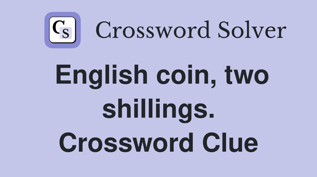 English coin, two shillings. Crossword Clue