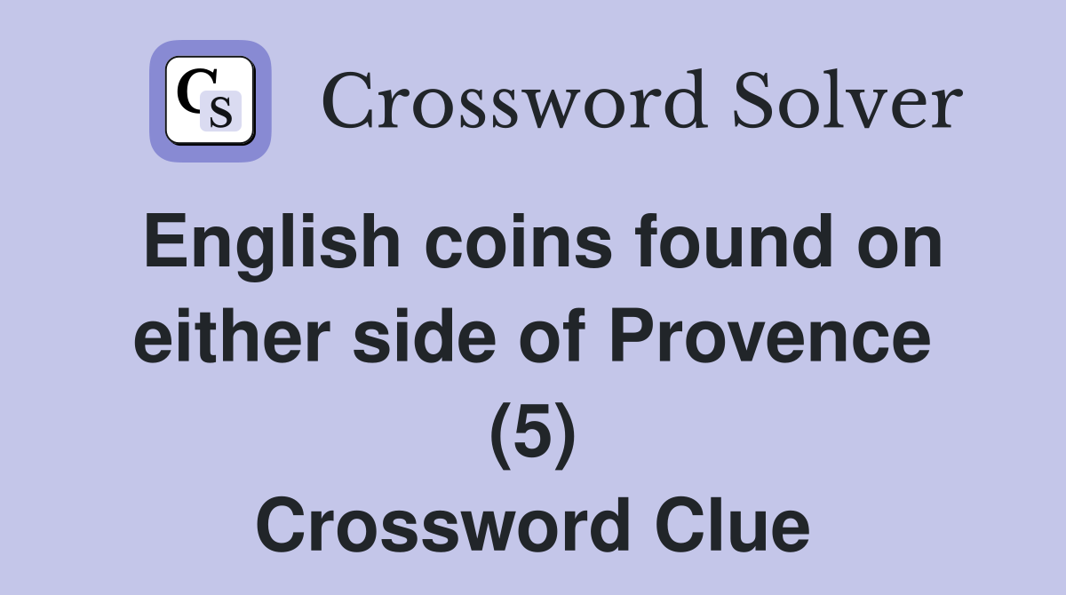 English coins found on either side of Provence (5) Crossword Clue