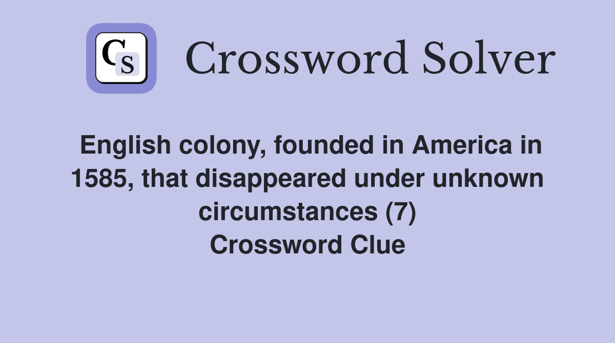 English colony, founded in America in 1585, that disappeared under unknown circumstances (7) Crossword Clue
