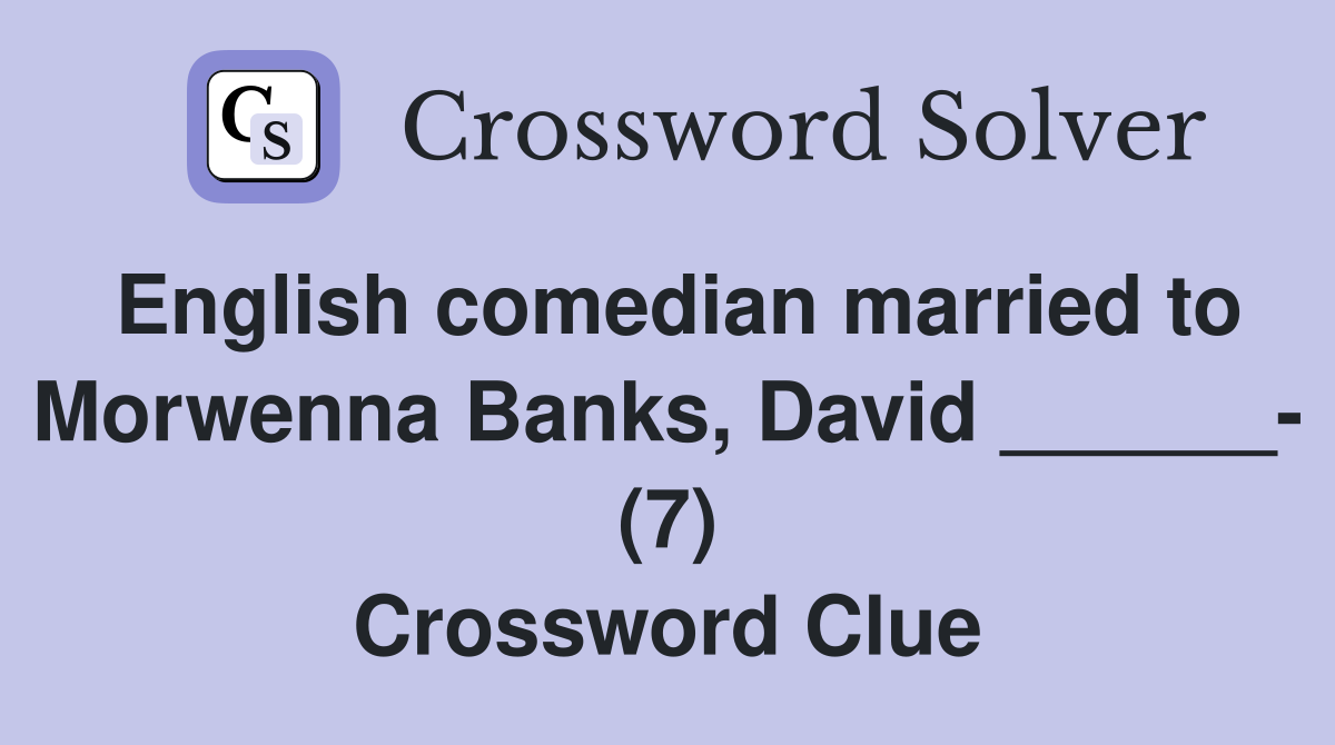 English comedian married to Morwenna Banks, David ______- (7) Crossword Clue