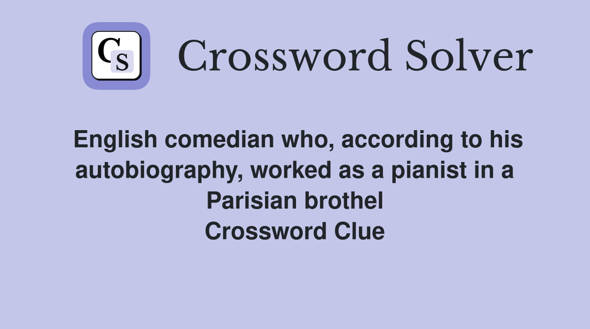 English comedian who, according to his autobiography, worked as a pianist in a Parisian brothel Crossword Clue