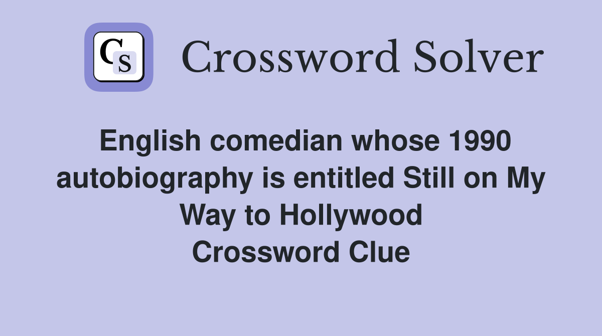 English comedian whose 1990 autobiography is entitled Still on My Way to Hollywood Crossword Clue