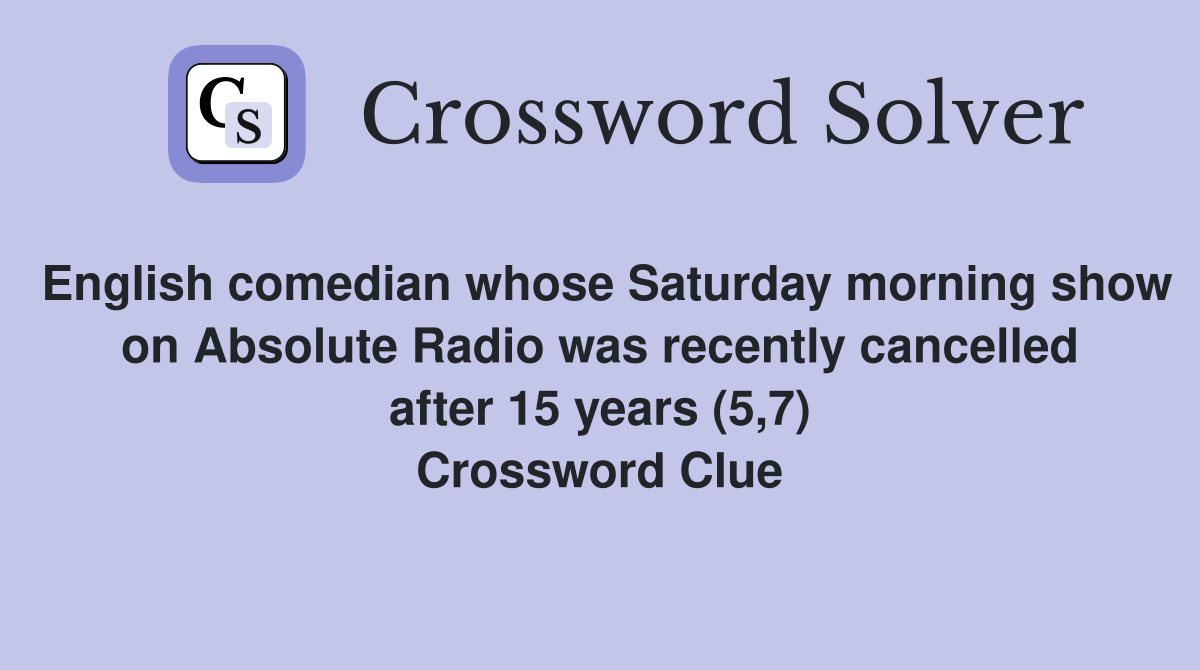 English comedian whose Saturday morning show on Absolute Radio was recently cancelled after 15 years (5,7) Crossword Clue
