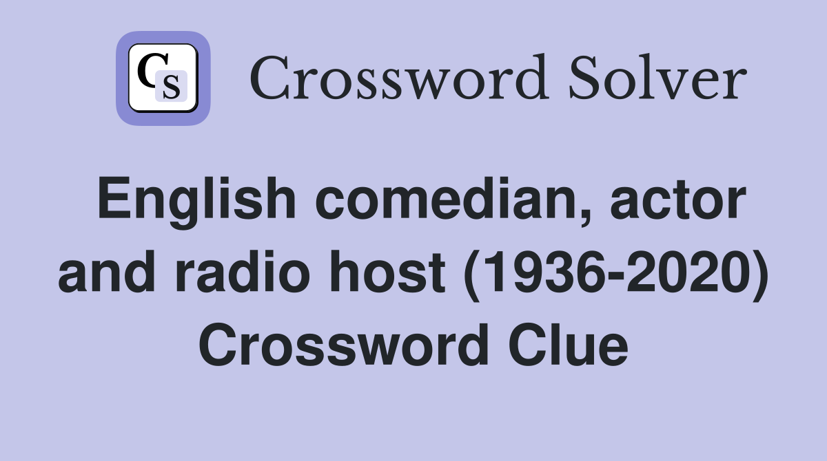 English comedian, actor and radio host (1936-2020) Crossword Clue