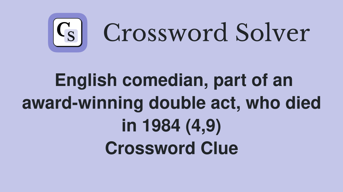 English comedian, part of an award-winning double act, who died in 1984 (4,9) Crossword Clue