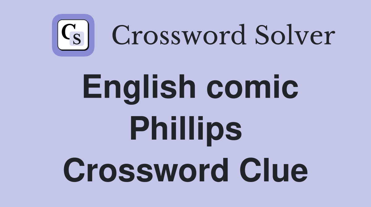 English comic Phillips Crossword Clue