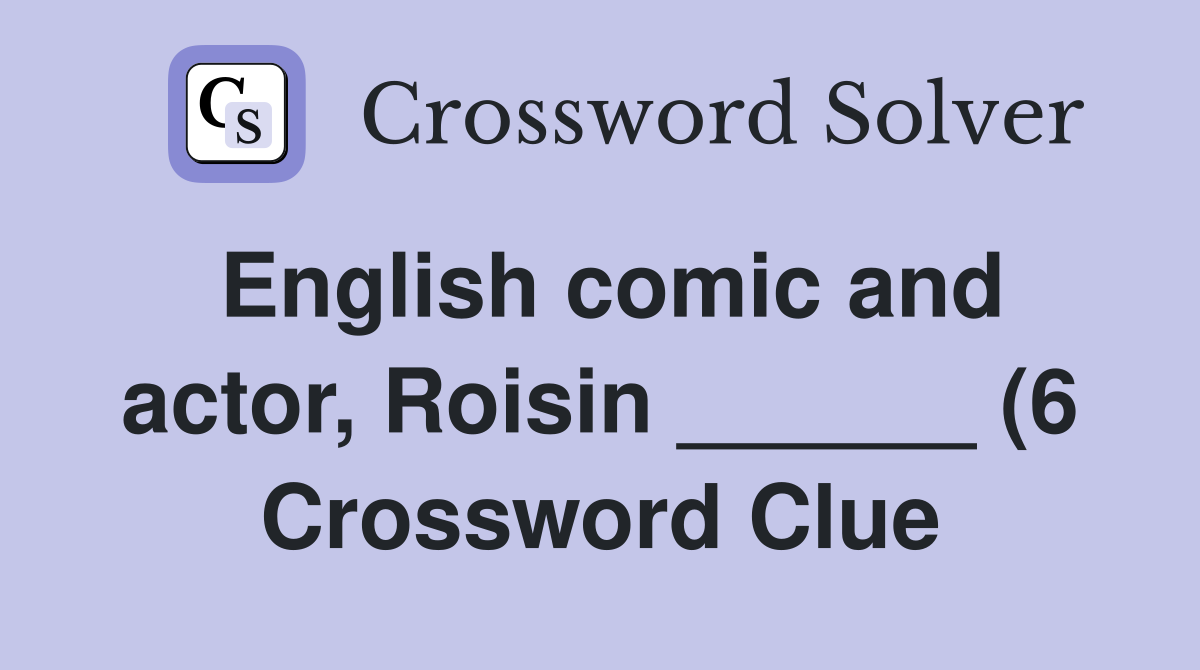 English comic and actor Roisin (6) Crossword Clue Answers English comic and actor Roisin (6) Crossword Clue Answers