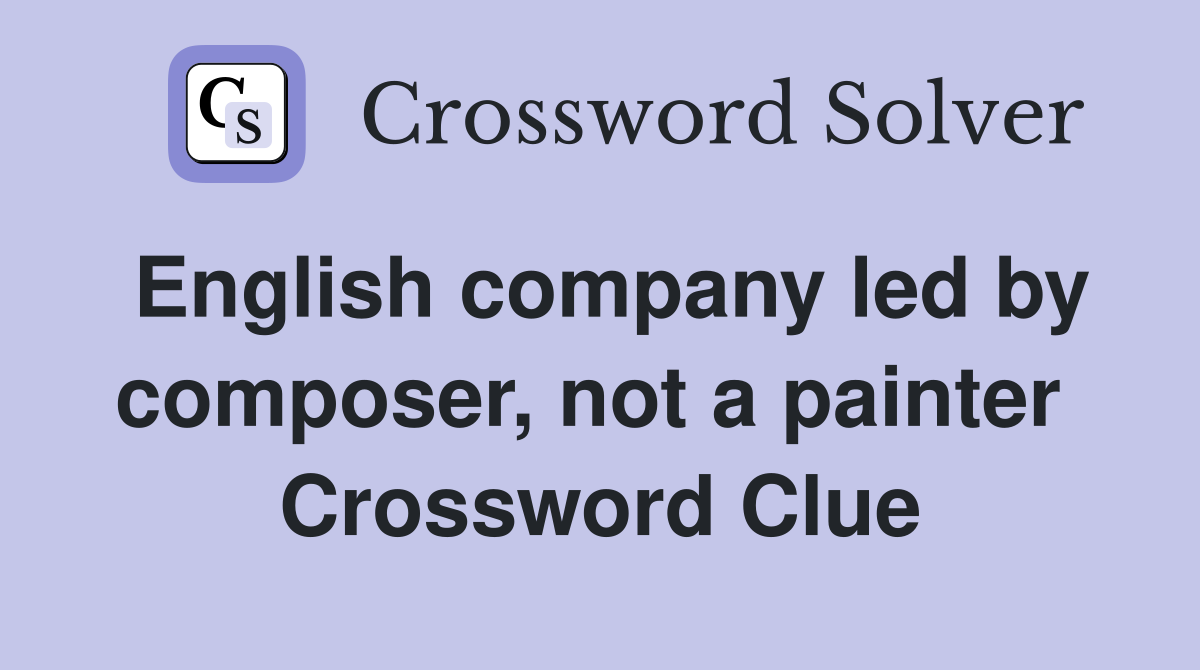 English company led by composer, not a painter  Crossword Clue