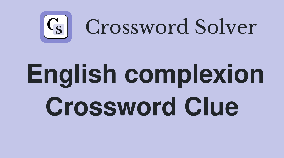 English complexion Crossword Clue