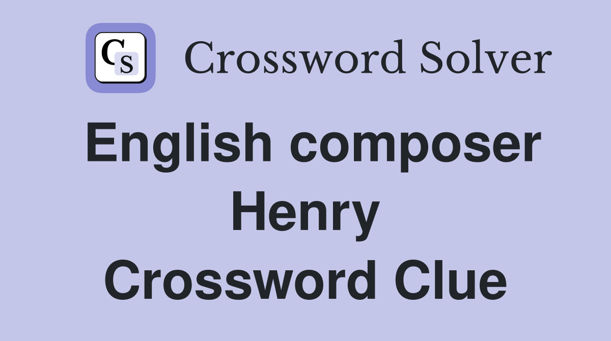English composer Henry Crossword Clue