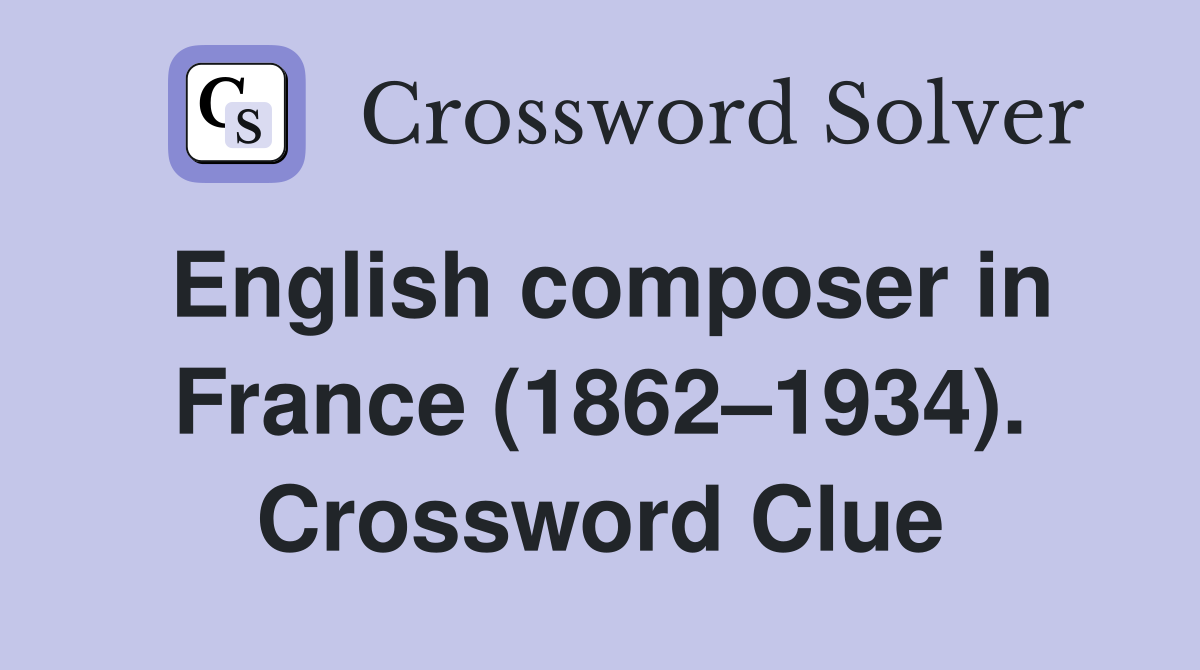 English composer in France (1862–1934). Crossword Clue