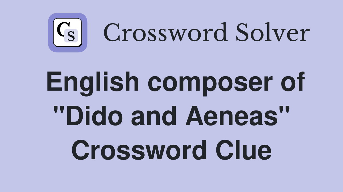 English composer of "Dido and Aeneas" Crossword Clue