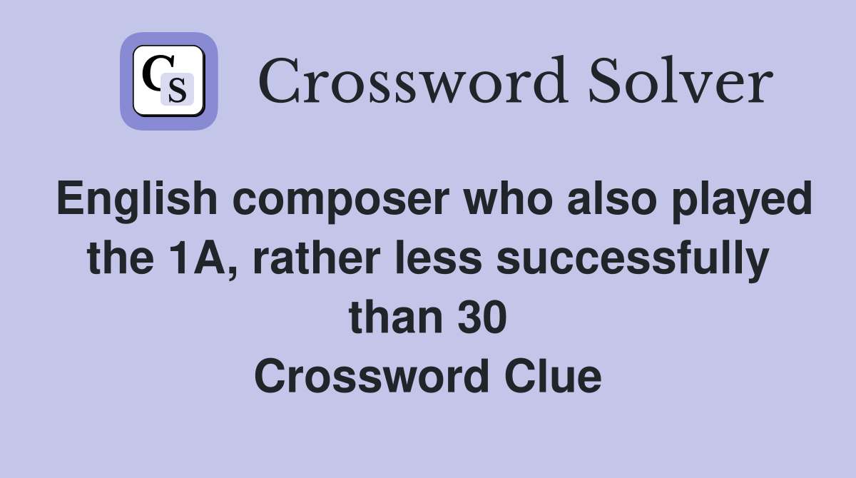 English composer who also played the 1A, rather less successfully than 30 Crossword Clue