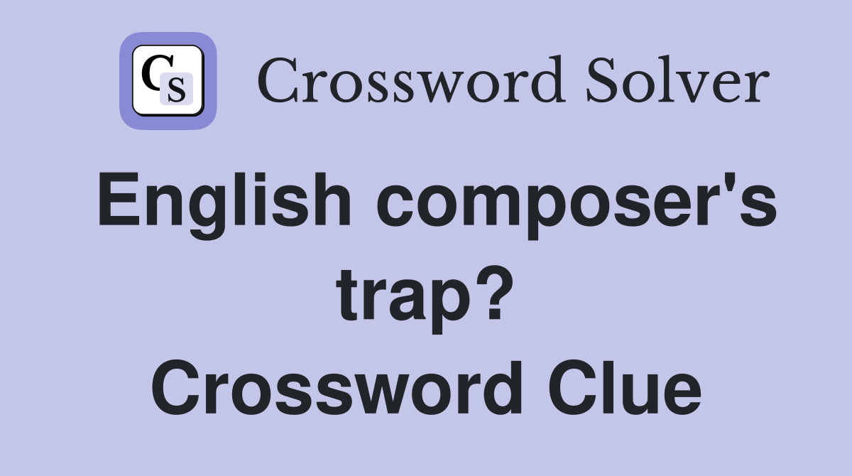 English composer's trap? Crossword Clue