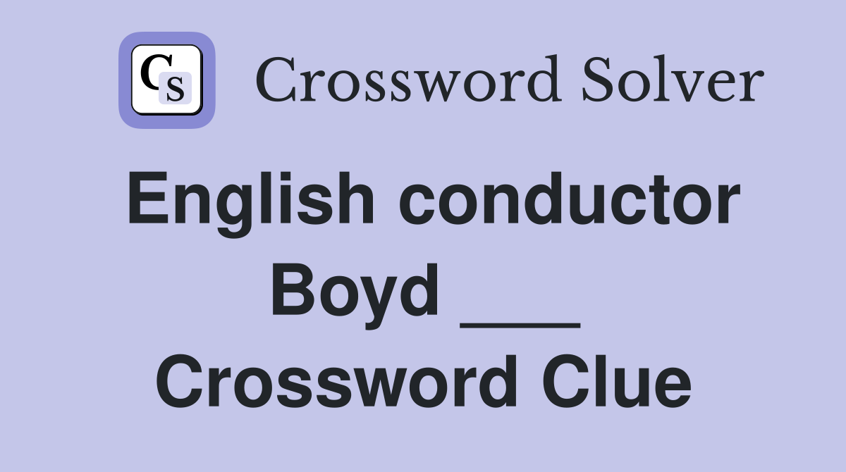 English conductor Boyd ___ Crossword Clue