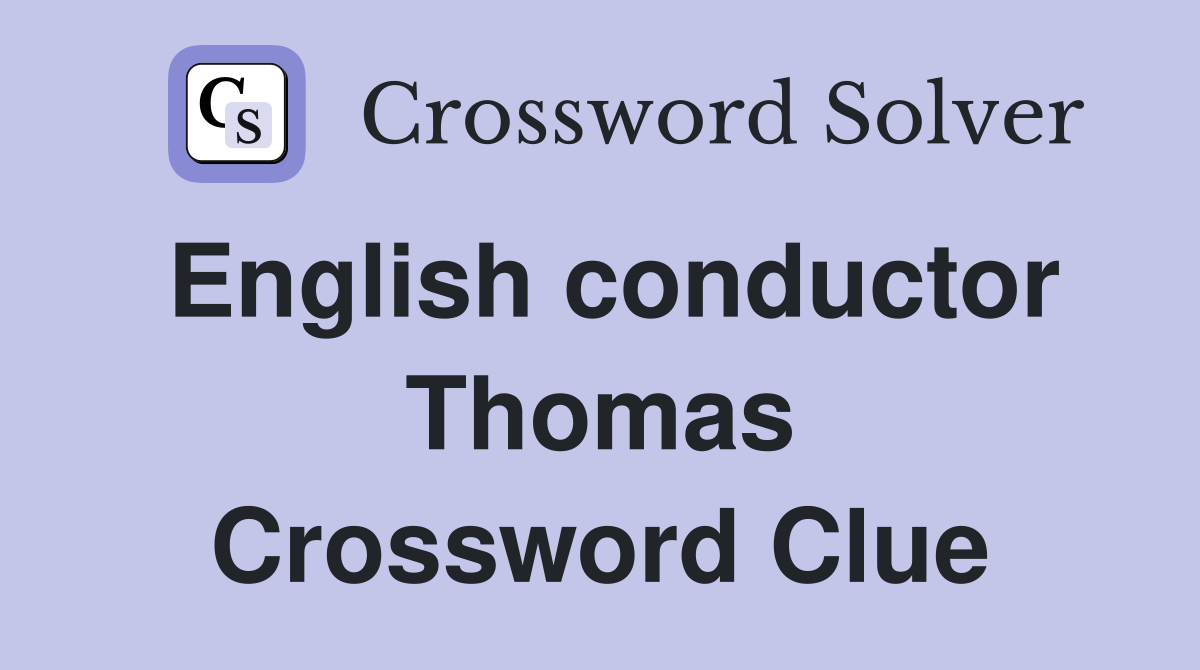 English conductor Thomas Crossword Clue