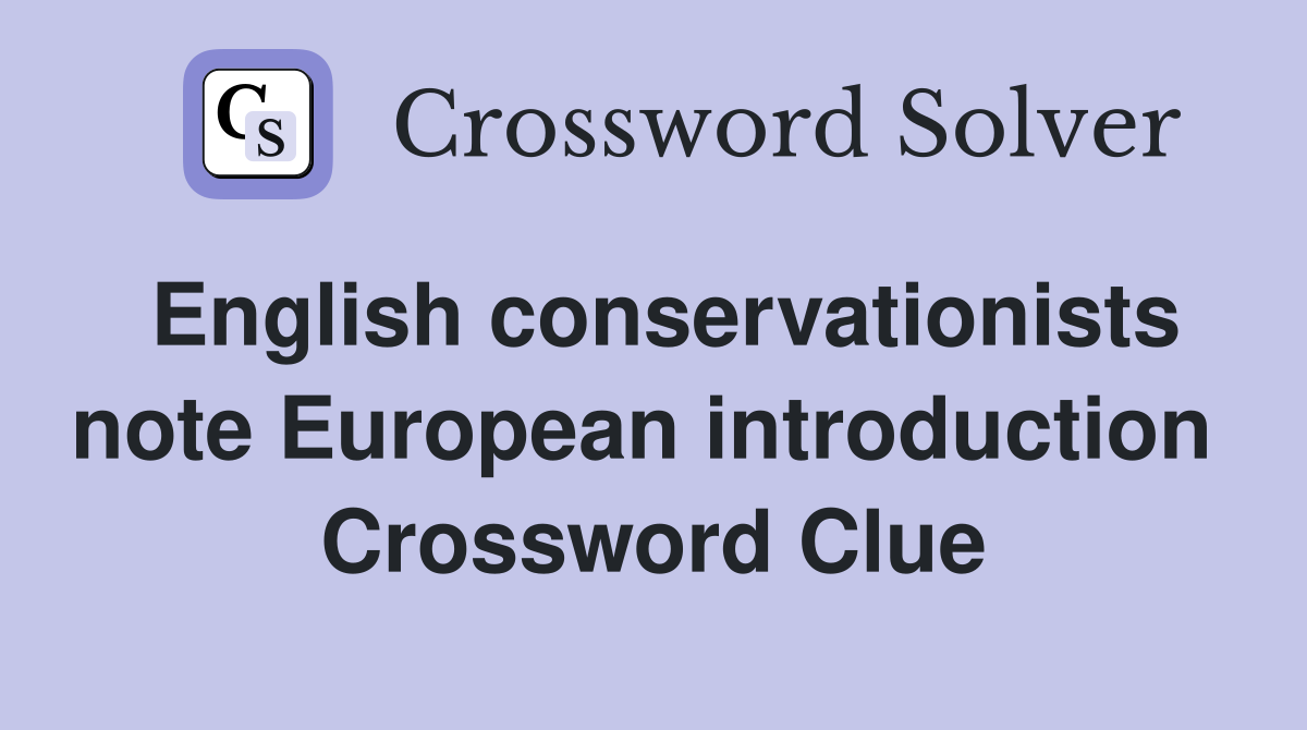 English conservationists note European introduction  Crossword Clue