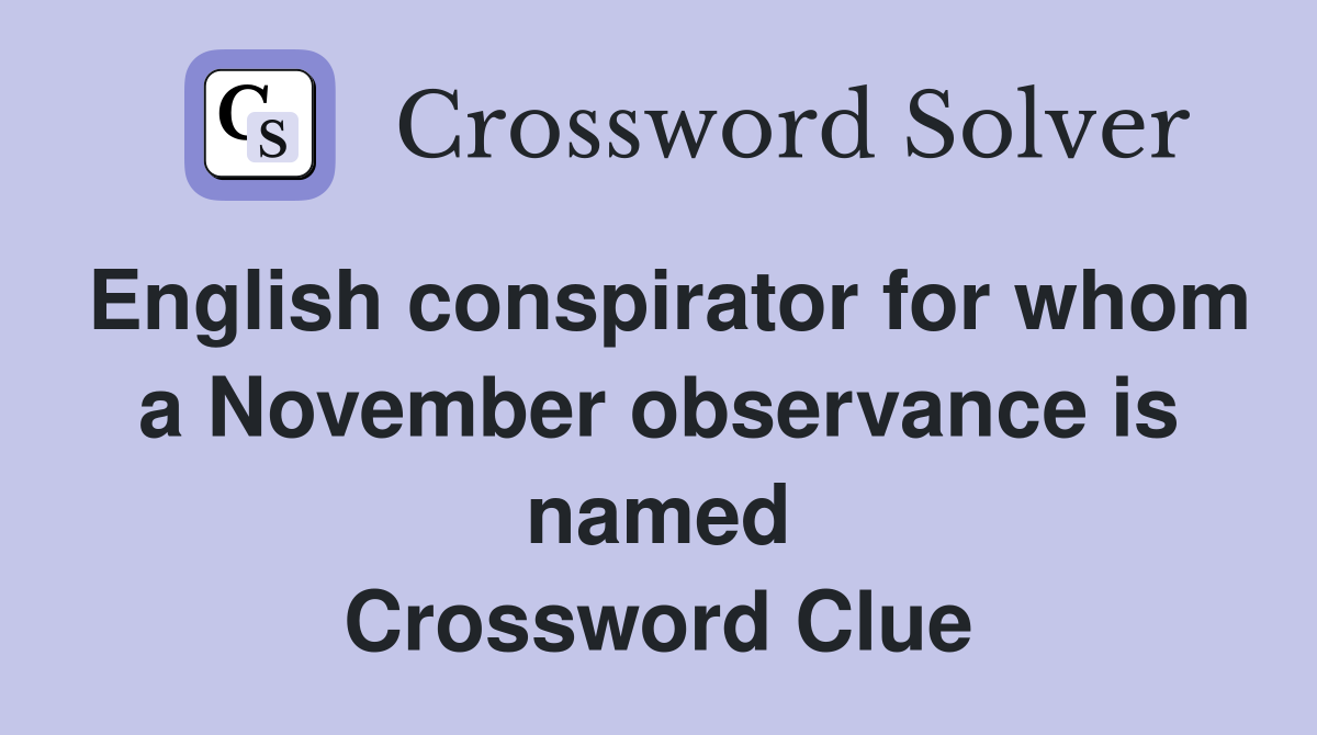 English conspirator for whom a November observance is named Crossword Clue