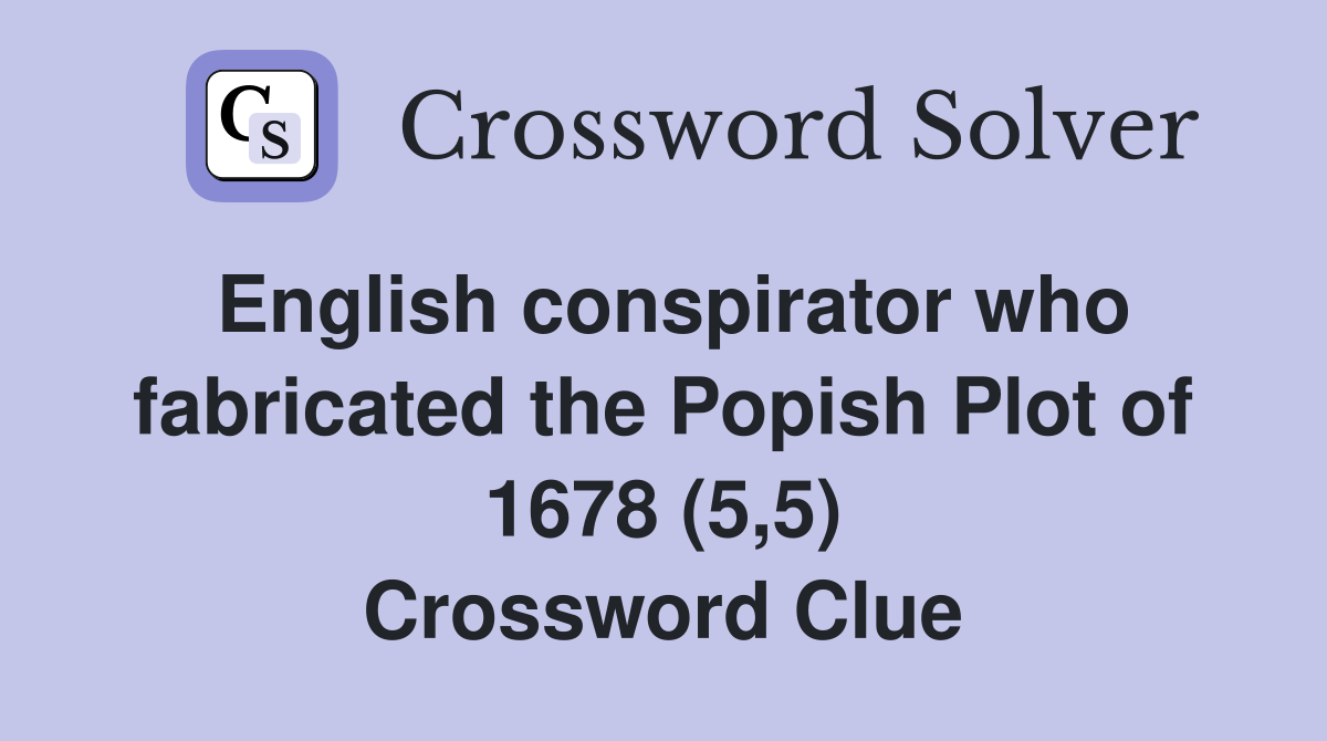 English conspirator who fabricated the Popish Plot of 1678 (5,5) Crossword Clue