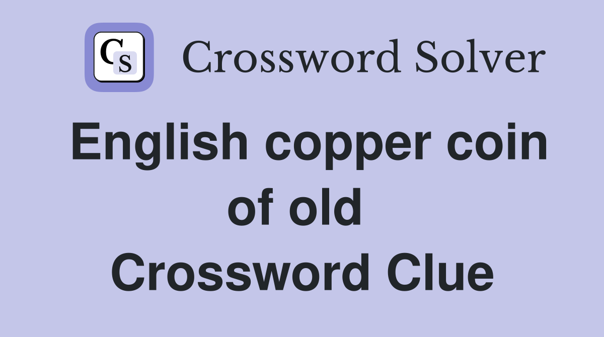 English copper coin of old  Crossword Clue