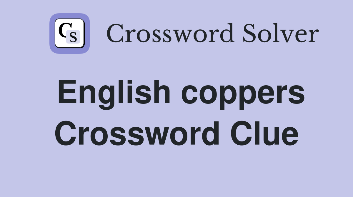 English coppers Crossword Clue