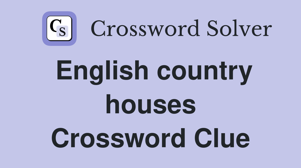 English country houses Crossword Clue