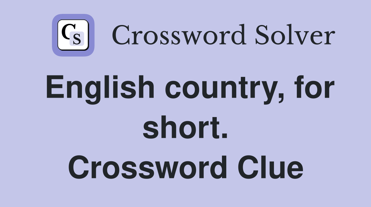English country, for short. Crossword Clue