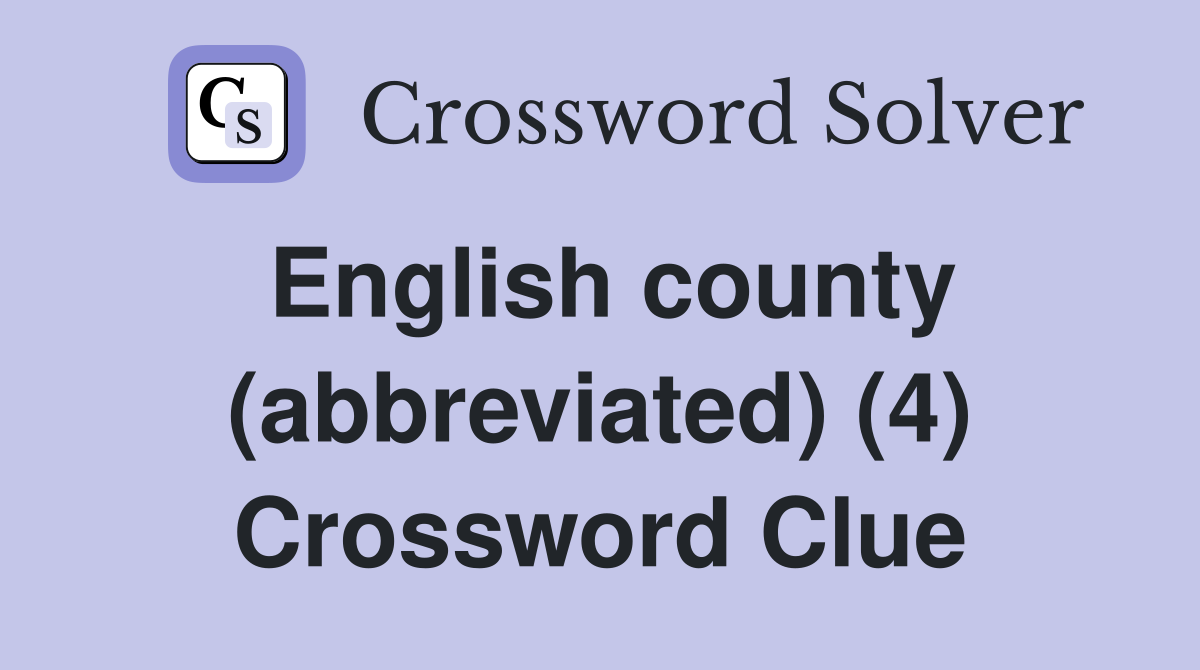 English county (abbreviated) (4) Crossword Clue