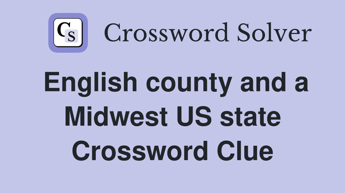 English county and a Midwest US state Crossword Clue