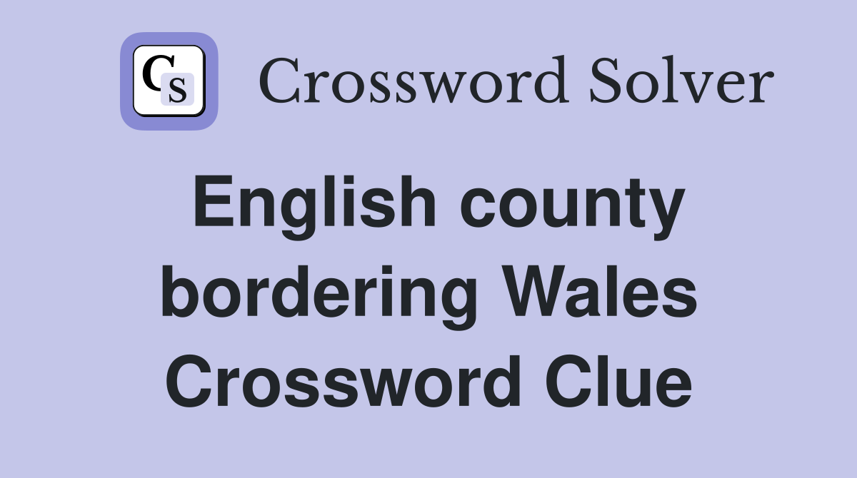 English county bordering Wales Crossword Clue